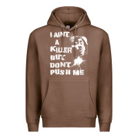 Chestnut i aint a killer but dont push me Premium Hoodie - tuanDangUi