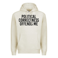 Oatmeal Heather Political Correctness Offends Me Premium Hoodie - tuanDangUi