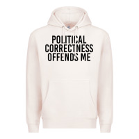 Pale Pink Political Correctness Offends Me Premium Hoodie - tuanDangUi