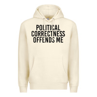 Sandshell Political Correctness Offends Me Premium Hoodie - tuanDangUi