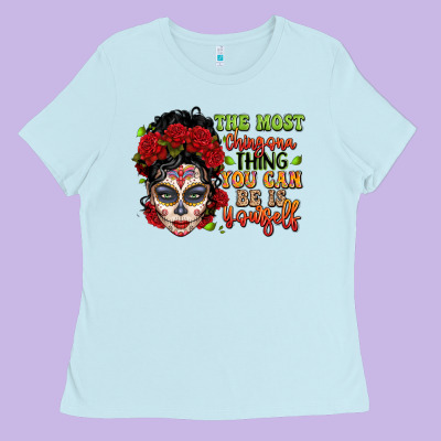 The Most Chingona Thing You Can Be Is Yourself Sug Ladies Tee Designed By Lillyallendesigns