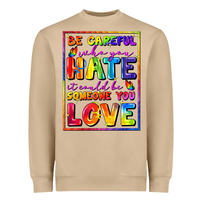 Be Careful Who You Hate It Could Be Someone You Heavyweight Sweatshirt by FaDigitalArtStudio | Teevron