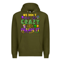 Army Green We Don't Hide The Crazy We Parade It Premium Hoodie - FaDigitalArtStudio