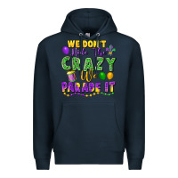 Navy We Don't Hide The Crazy We Parade It Premium Hoodie - FaDigitalArtStudio