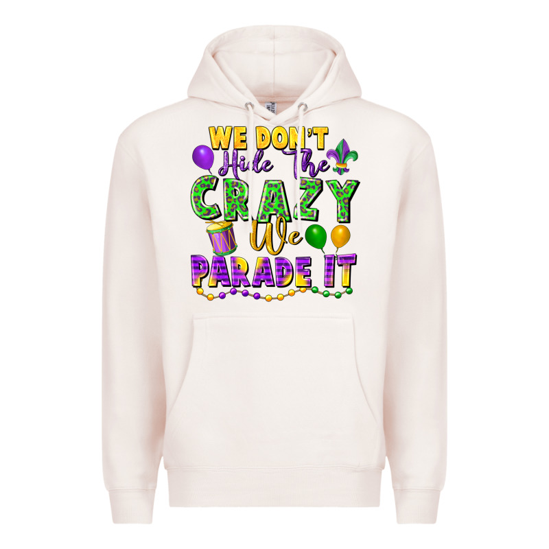 We Don't Hide The Crazy We Parade It Premium Hoodie by FaDigitalArtStudio | Teevron