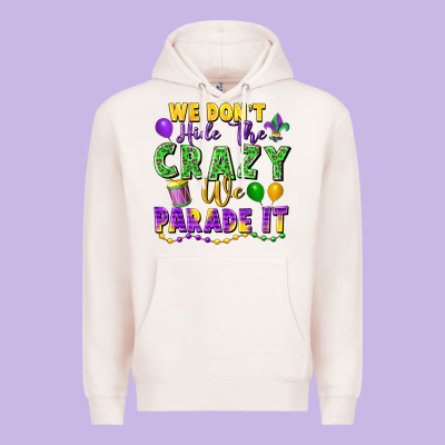We Don't Hide The Crazy We Parade It Premium Hoodie Designed By Fadigitalartstudio