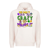 Pale Pink We Don't Hide The Crazy We Parade It Premium Hoodie - FaDigitalArtStudio