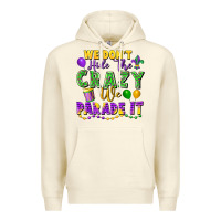 Sandshell We Don't Hide The Crazy We Parade It Premium Hoodie - FaDigitalArtStudio