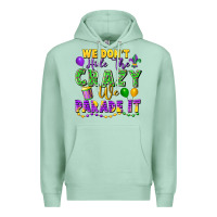 Seafoam We Don't Hide The Crazy We Parade It Premium Hoodie - FaDigitalArtStudio