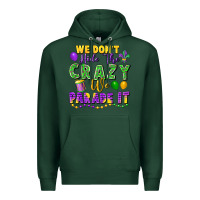 Sports Green We Don't Hide The Crazy We Parade It Premium Hoodie - FaDigitalArtStudio