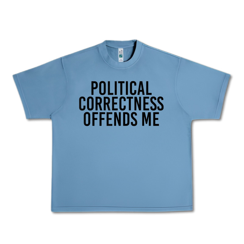 Political Correctness Offends Me Urban Heavy Tee by tuanDangUi | Teevron