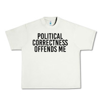Pistachio Political Correctness Offends Me Urban Heavy Tee - tuanDangUi