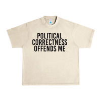 Sandshell Political Correctness Offends Me Urban Heavy Tee - tuanDangUi