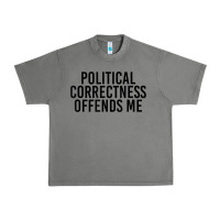 Tornado Political Correctness Offends Me Urban Heavy Tee - tuanDangUi