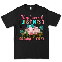 Black i'll get over it i just need to be dramatic first Premium Tee - RanaPortraitStore