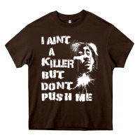 Chocolate Brown i aint a killer but dont push me Heavy Core Tee - tuanDangUi