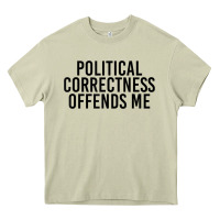 Mossy Political Correctness Offends Me Heavy Core Tee - tuanDangUi