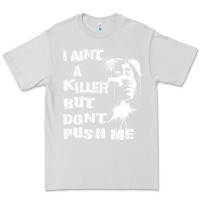 Dove Grey i aint a killer but dont push me Premium Tee - tuanDangUi