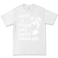 White i aint a killer but dont push me Premium Tee - tuanDangUi