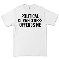 White Political Correctness Offends Me Premium Tee - tuanDangUi