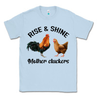 Dusty Blue Rise and Shine Mother Cluckers Classic Tee - Bettercallsaul