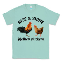 Seafoam Rise and Shine Mother Cluckers Classic Tee - Bettercallsaul