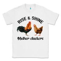 White Rise and Shine Mother Cluckers Classic Tee - Bettercallsaul