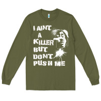 Army Green i aint a killer but dont push me Long Sleeve Tee - tuanDangUi