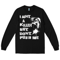 Black i aint a killer but dont push me Long Sleeve Tee - tuanDangUi
