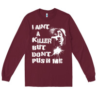 Burgundy i aint a killer but dont push me Long Sleeve Tee - tuanDangUi