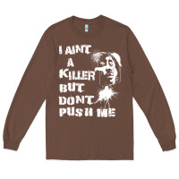 Chestnut i aint a killer but dont push me Long Sleeve Tee - tuanDangUi