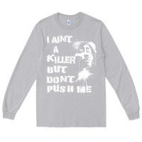 Moon Dust i aint a killer but dont push me Long Sleeve Tee - tuanDangUi