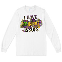 White i have boundary issues Long Sleeve Tee - CowGirlArtShop