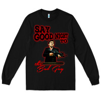 Black say good night to the bad guy Long Sleeve Tee - tuanDangUi