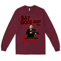 Burgundy say good night to the bad guy Long Sleeve Tee - tuanDangUi
