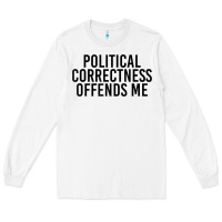 White Political Correctness Offends Me Long Sleeve Tee - tuanDangUi