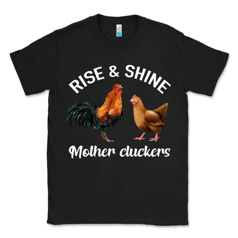 Rise And Shine Mother Cluckers Classic Tee by Bettercallsaul | Teevron
