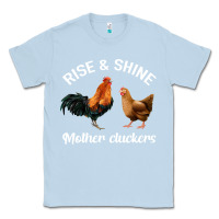 Dusty Blue Rise and Shine Mother Cluckers Classic Tee - Bettercallsaul