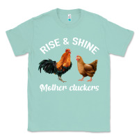 Seafoam Rise and Shine Mother Cluckers Classic Tee - Bettercallsaul
