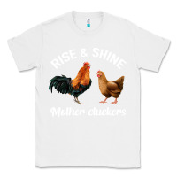 White Rise and Shine Mother Cluckers Classic Tee - Bettercallsaul