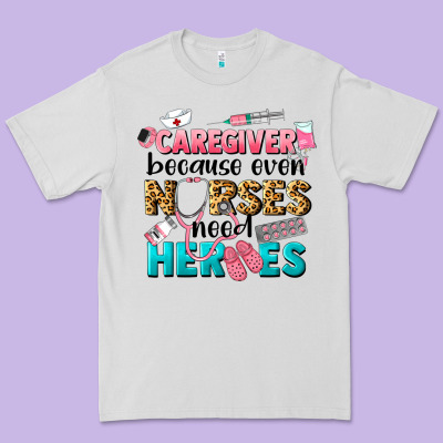 Caregiver Because Nurses Need Heroes Premium Tee Designed By Lillyallendesigns