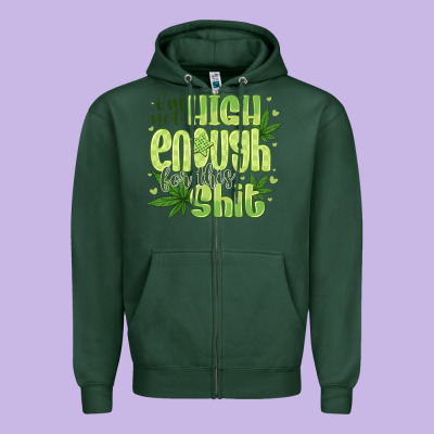 I'm Not High Enough For Zipper Hoodie Designed By Cowhidedigitalart
