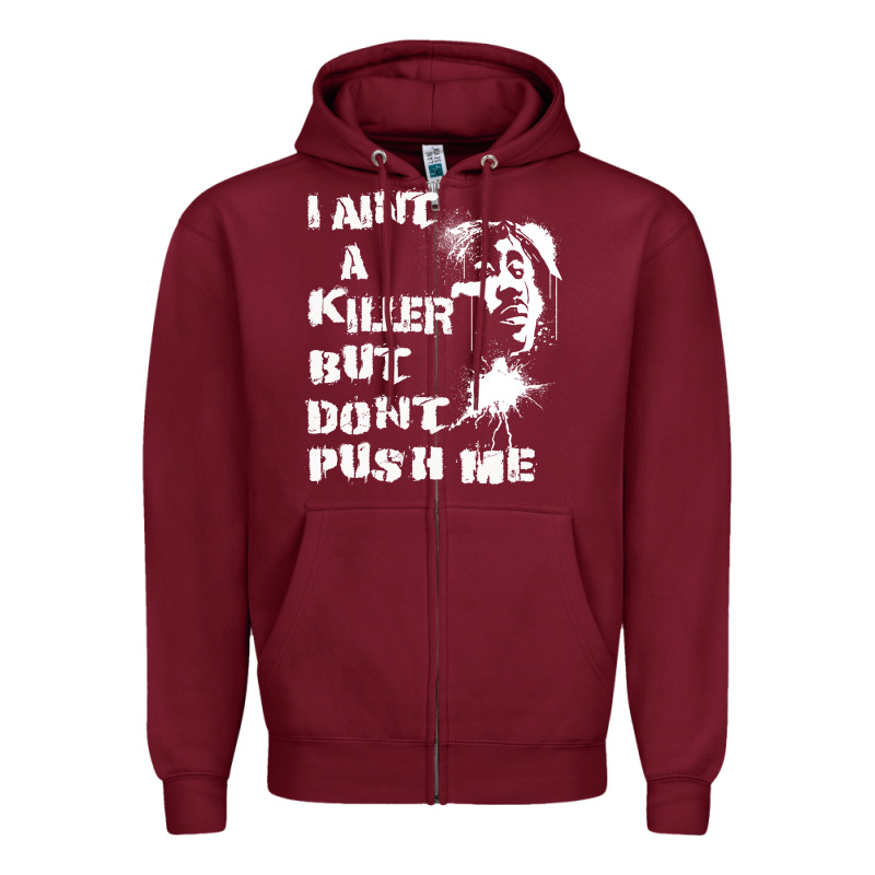 I Aint A Killer But Dont Push Me Zipper Hoodie by tuanDangUi | Teevron
