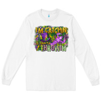 White im catchin if youre throwin Long Sleeve Tee - CowGirlArtShop