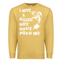 Antique Gold i aint a killer but dont push me Premium Sweatshirt - tuanDangUi