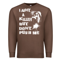 Chestnut i aint a killer but dont push me Premium Sweatshirt - tuanDangUi