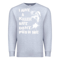 Heather Grey i aint a killer but dont push me Premium Sweatshirt - tuanDangUi