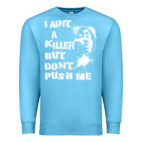Ocean Blue i aint a killer but dont push me Premium Sweatshirt - tuanDangUi