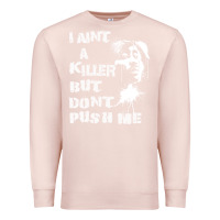 Pale Pink i aint a killer but dont push me Premium Sweatshirt - tuanDangUi