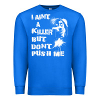 True Royal i aint a killer but dont push me Premium Sweatshirt - tuanDangUi